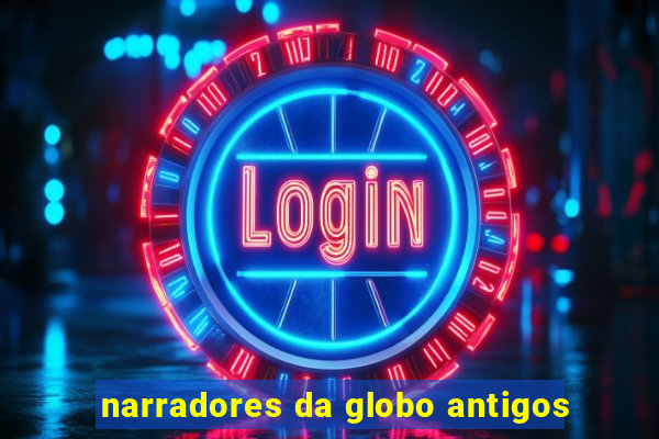 narradores da globo antigos